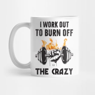 I work out to burn off the crazy Mug